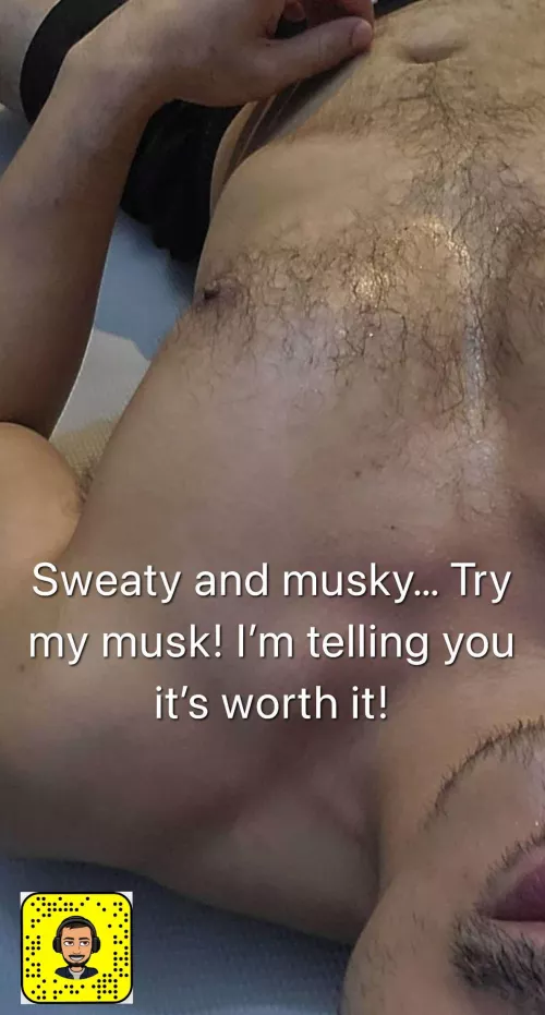 Always sweaty and musky. Try it. Drop me a message or snap! by AuthorEmbarrassed157