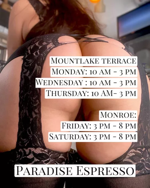 @barista_sunshynee Schedule for this week🌴💋 MLT: 21709 SR-99 Mountlake Terrace Mon: 10 am - 3 pm Wed: 10 am - 3 pm Thurs: 10 am - 3 pm Monroe: 19090 US-2 Monroe Fri: 3 pm - 8 pm Sat: 3 pm - 8 pm by AttitudeImpossible26