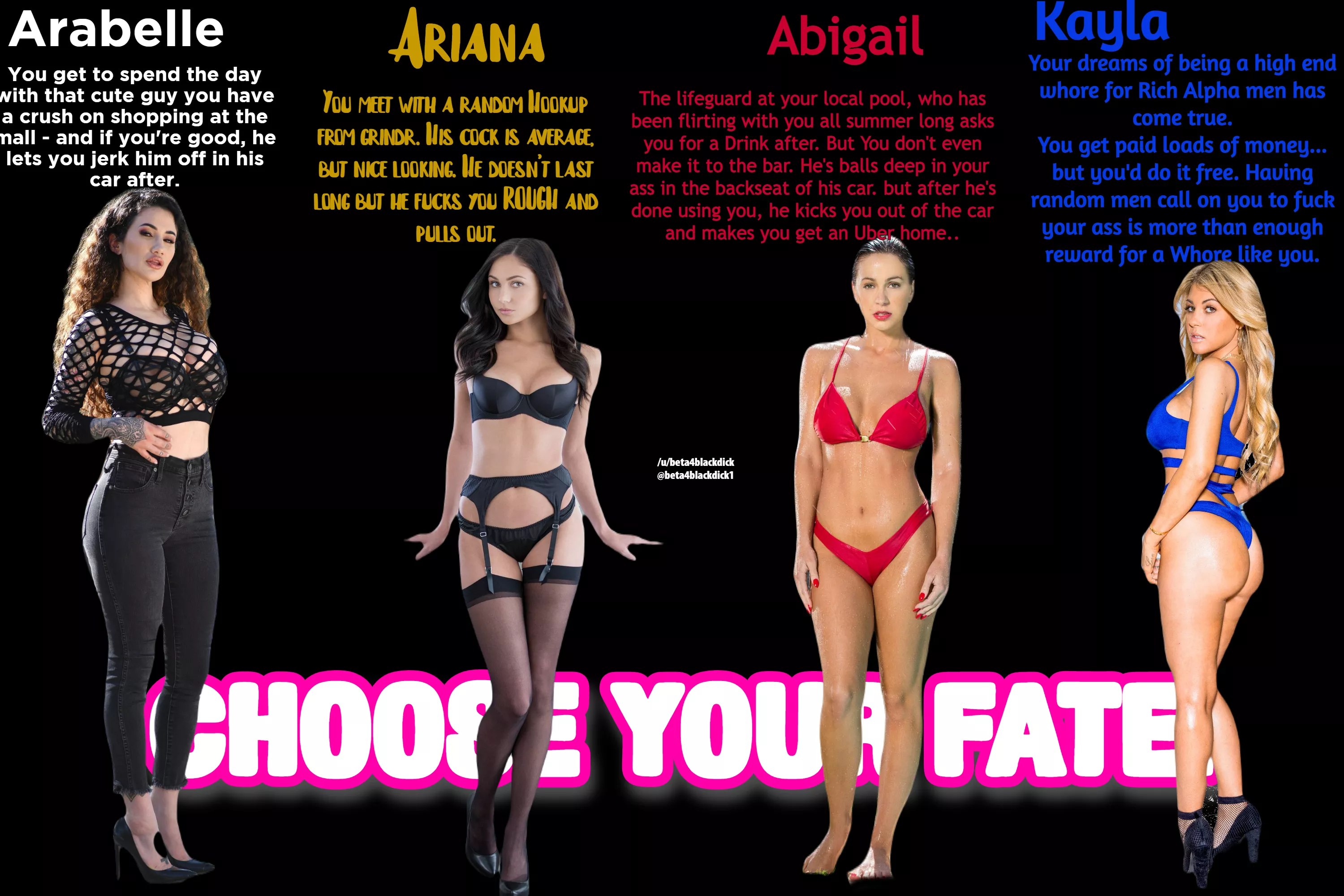 Choose your fate, Sissy You get to spend one evening as Listed. i wonder which you will choose? posted by beta4blackdick