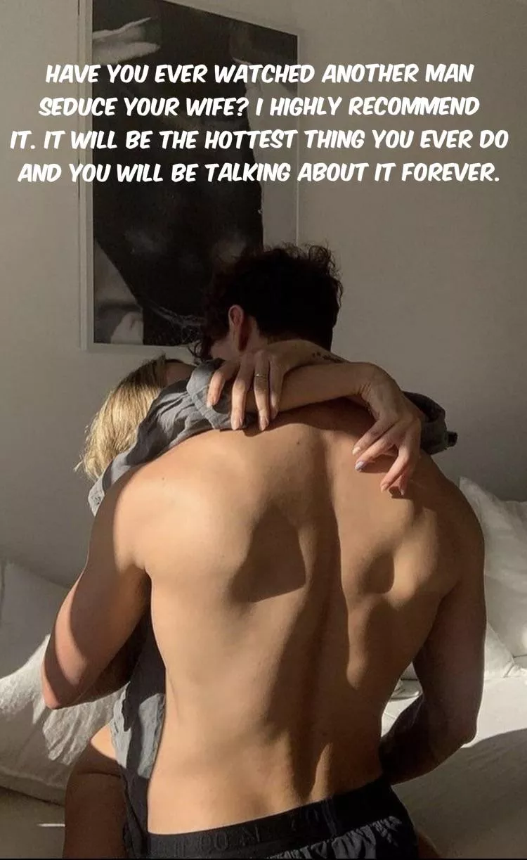 Do it at least once. You will not regret it… posted by ILoveToShareMyWife69