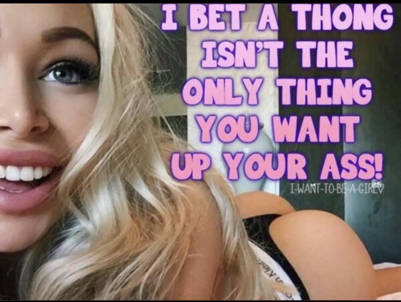 I bet you Sissy… posted by soniacumslut