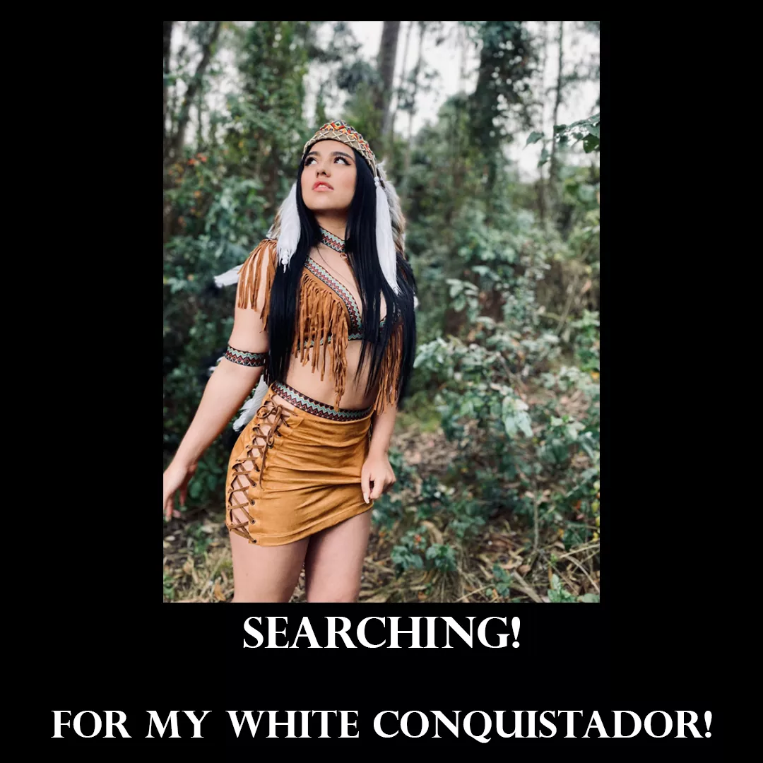 I want my a WHITE conquistador lol (old pic but new meme) posted by Juana_dirt_sanchez