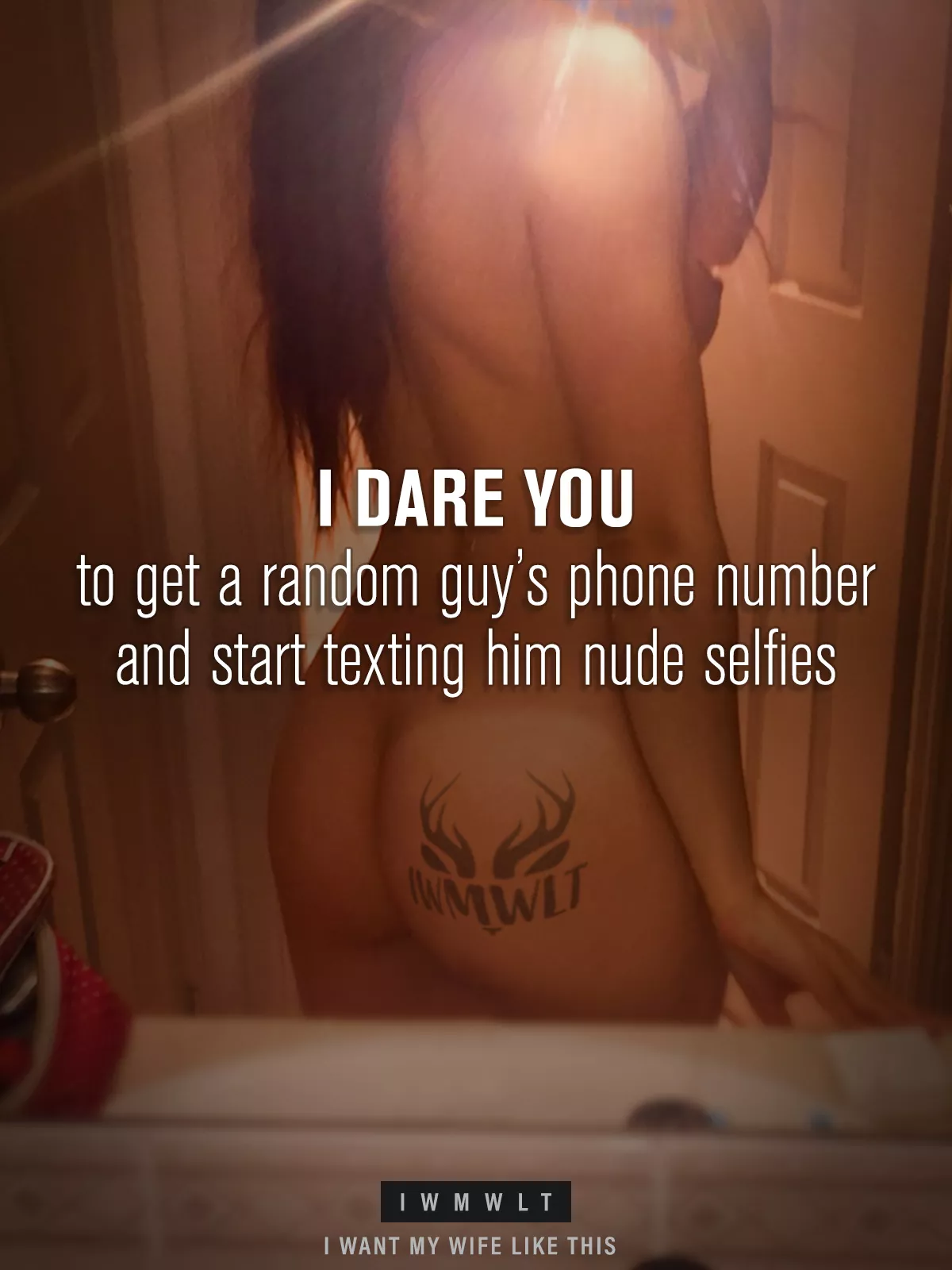 I dare you to get a random guy’s phone number and start texting him nude selfies posted by iwmwlt