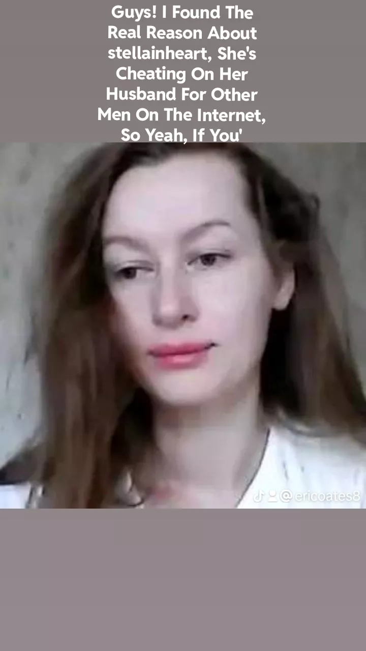 Guys! I Found The Real Reason About stellainheart, She's Cheating On Her Husband For Other Men On The Internet, So Yeah, If You're On Chaturbate Or Other Webcam Websites She's On, Avoid Seeing Her Next Livestream posted by ChemicalCobbler7713