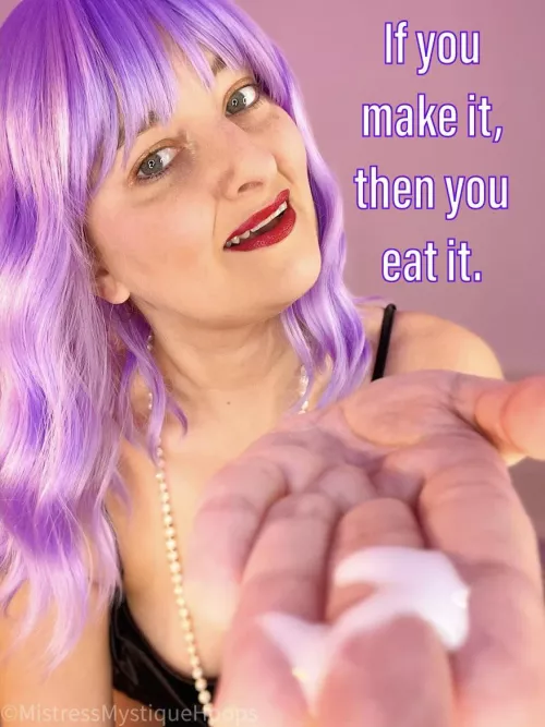 You made it, so you know what comes next! by MistressMystiqueHoop