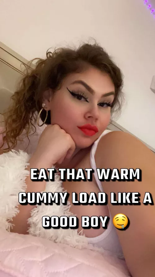 Be A Good Boy & Eat That Warm Cummy Load 🤤 by Goddess_T-F