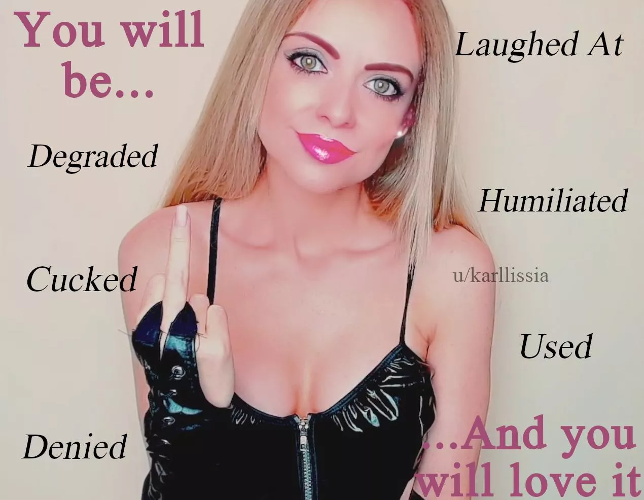 I am going to play with you however I please, and you will thank me for the privilege. posted by Karllissia