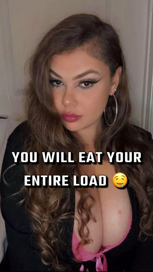 You Will Eat Your ENTIRE Load For Mommy 🤤🤤🤤 by Goddess_T-F