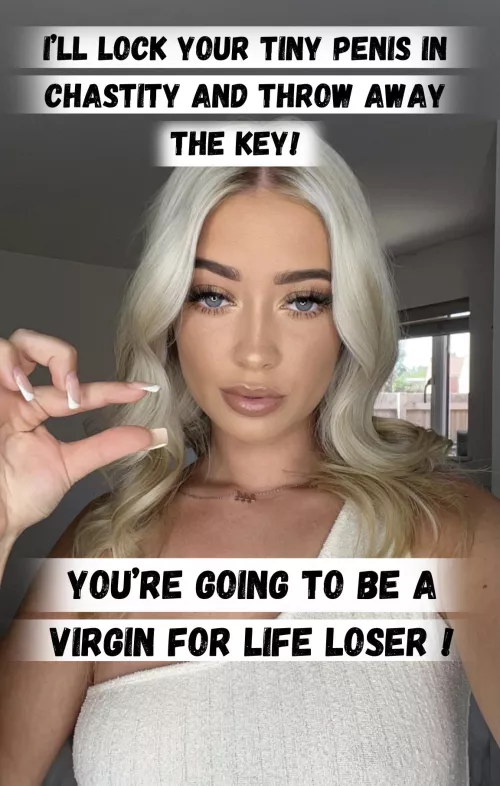 You'll be in permanent chastity you virgin loser ! by GoddessLayla69