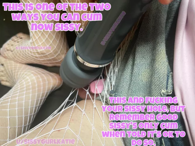 The only ways to cum by SissyGurlKatie69
