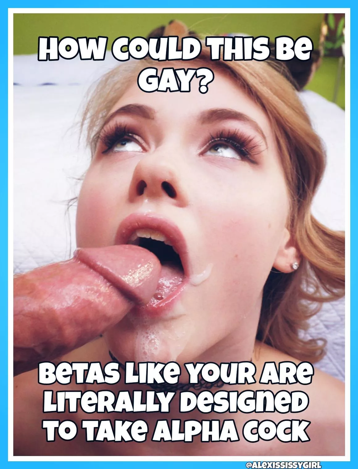 How could something so natural be gay? posted by AlexisSissygirl