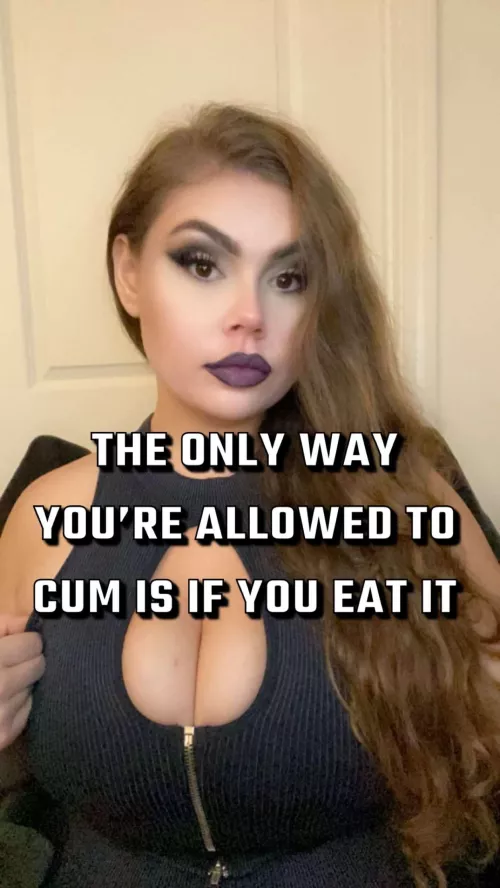 From This Moment On, The ONLY Way You’re Allowed To Cum Is If You EAT IT 🤤 by Goddess_T-F