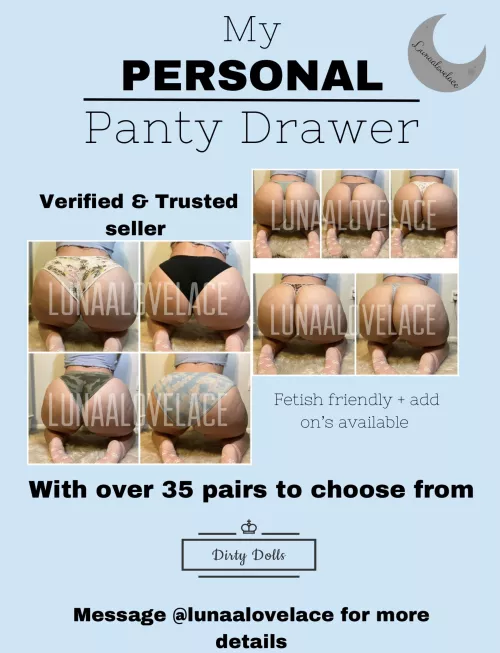 My first ever PERSONAL drawer is here! Cum pick out a pair of my personal panties, some I've owned since I was 18! Let's find the perfect pair for you! Message my kik @lunaalovelace for more info [SELLING][US][PTY] by Lunaalovelace