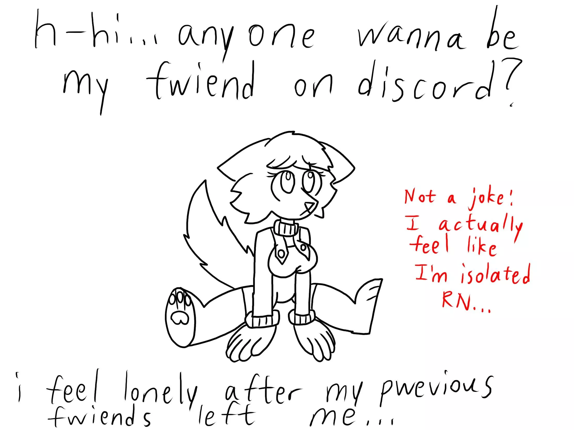 Does anyone wanna be my friend on Discord? I feel lonely and I want a friend to talk to and possibly play games and draw art with. posted by Jerry_SMG4_Fan