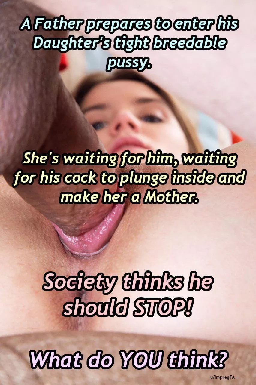 Society is wrong. It's nothing more natural then breeding your own daughter posted by Formal_Oven_5474