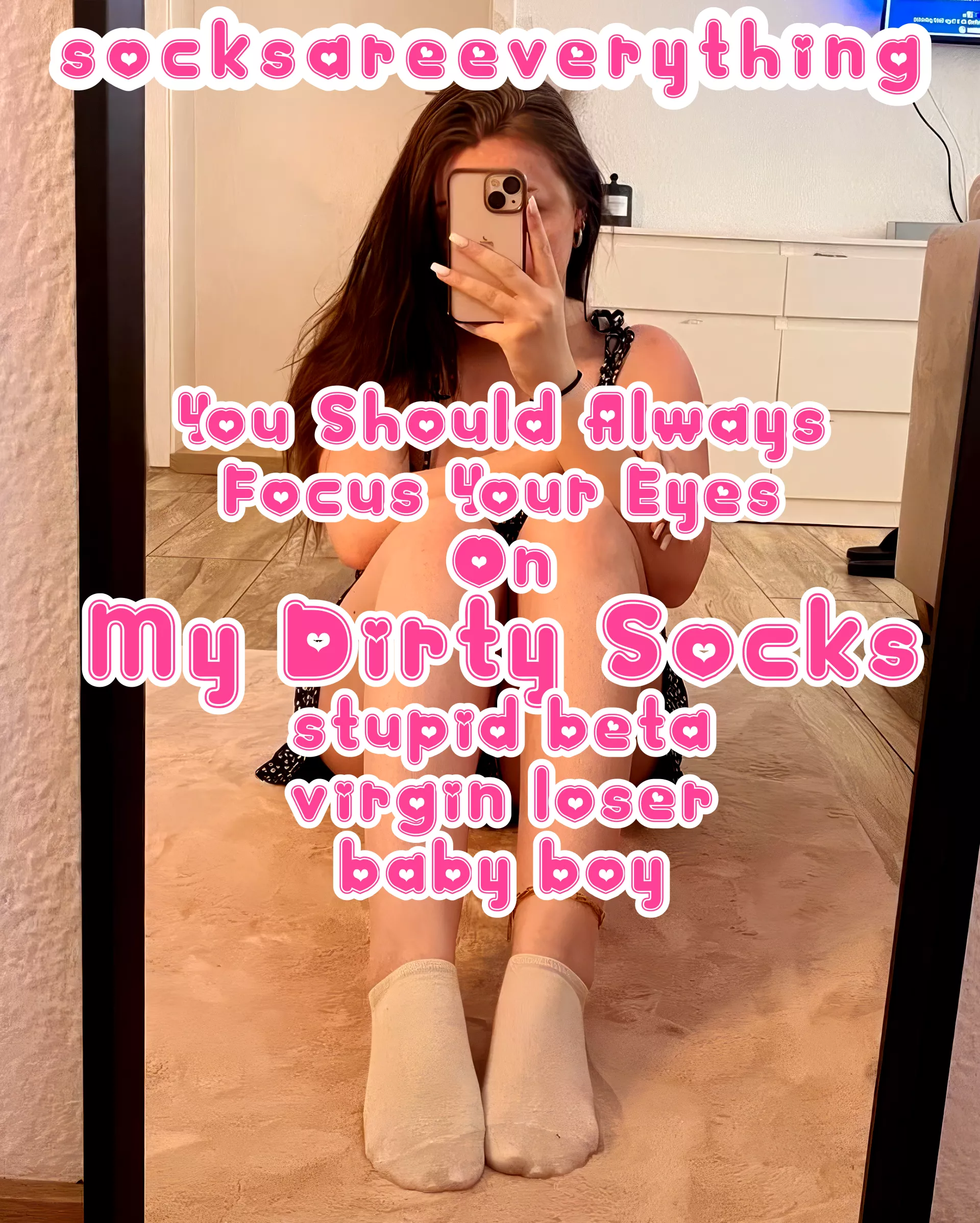 You should always focus your eyes on My Dirty Socks stupid beta virgin loser baby boy! posted by SocksAreEverything