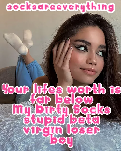 Your lifes worth is far below my Dirty Socks stupid beta virgin socks loser baby boy! by SocksAreEverything