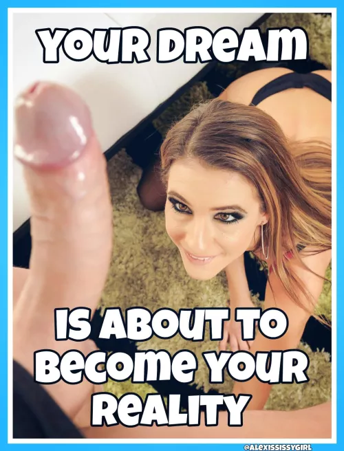 It's better than you could ever imagine by AlexisSissygirl