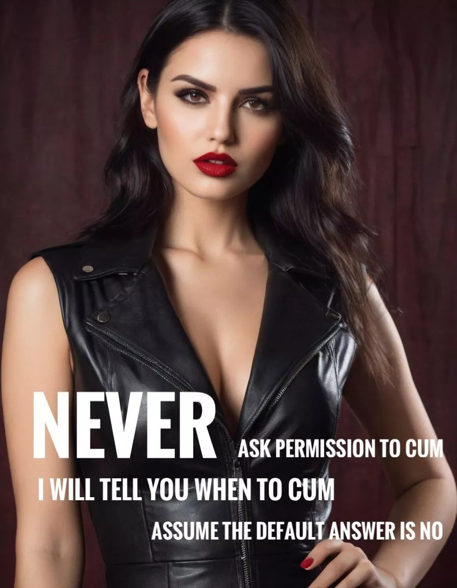 Never.  posted by makehimwearpanties