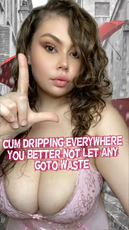 Cum Dripping EVERYWHERE 🤤 You Better NOT Let Any Goto Waste 😋 by Goddess_T-F