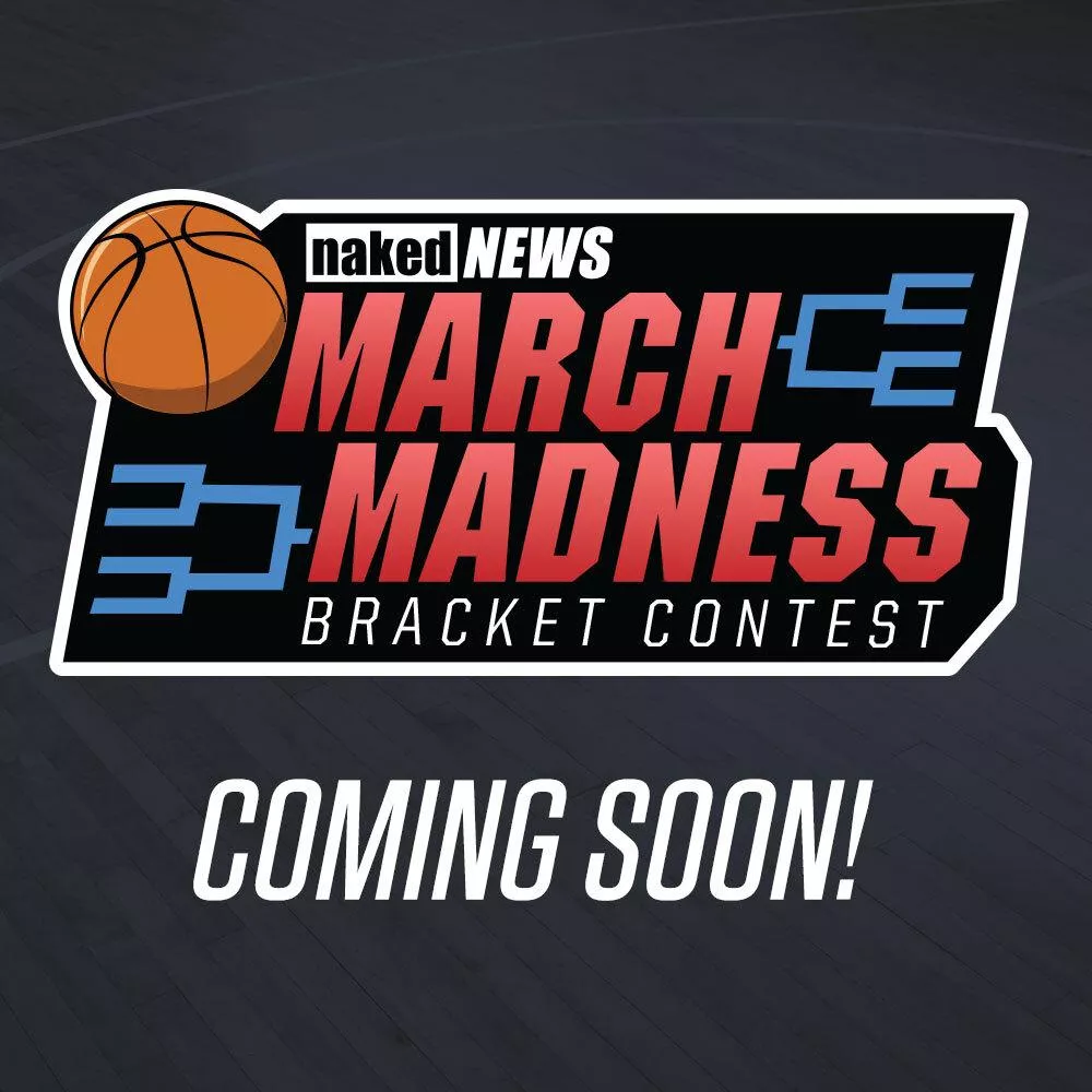 COMING SOON - the Naked News March Madness Bracket Contest! 🏀 Get your picks ready!🗑️ posted by NakedNewsSocialMedia