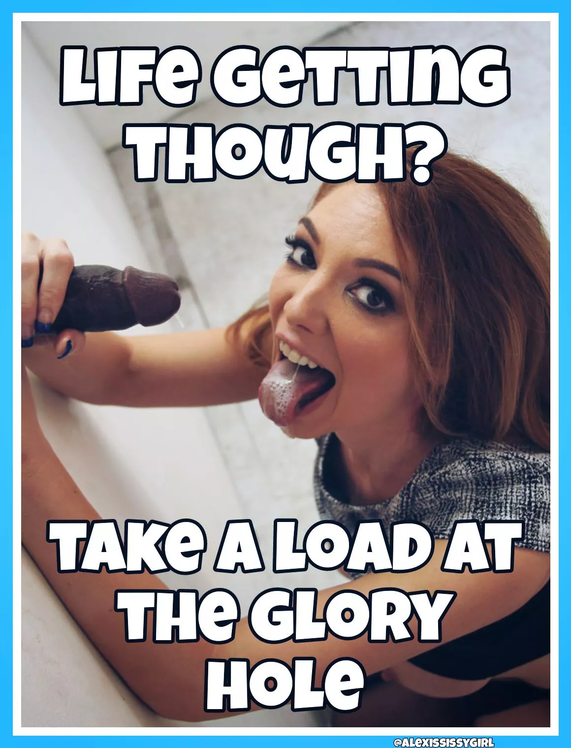 Take a load in to take a load off posted by AlexisSissygirl