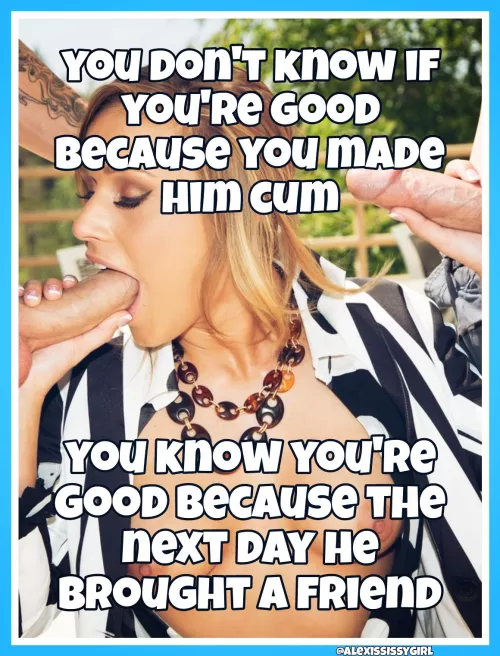 That's how you know you're good by AlexisSissygirl