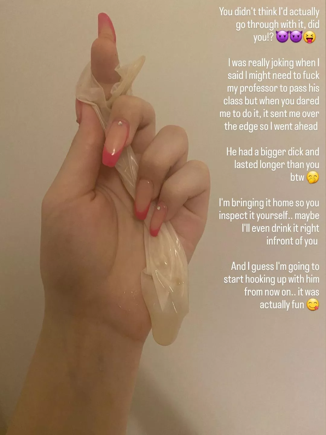 Your girlfriend joked about needing to fuck her professor to pass his class so you dared her to do it as a joke.. you didn't actually think she'd go through it posted by Captiondude1996