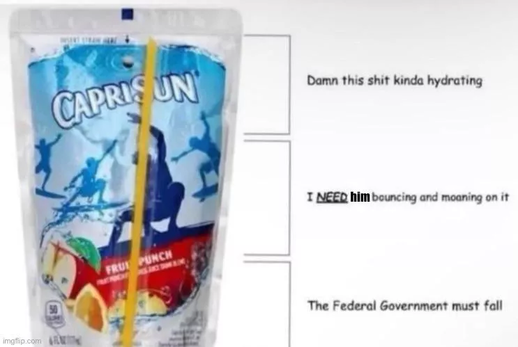 The domme thought process (I assume). Anybody want a Capri sun? posted by bear-meat