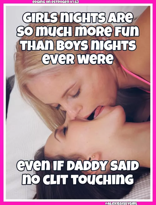 Girls' nights are the best by AlexisSissygirl