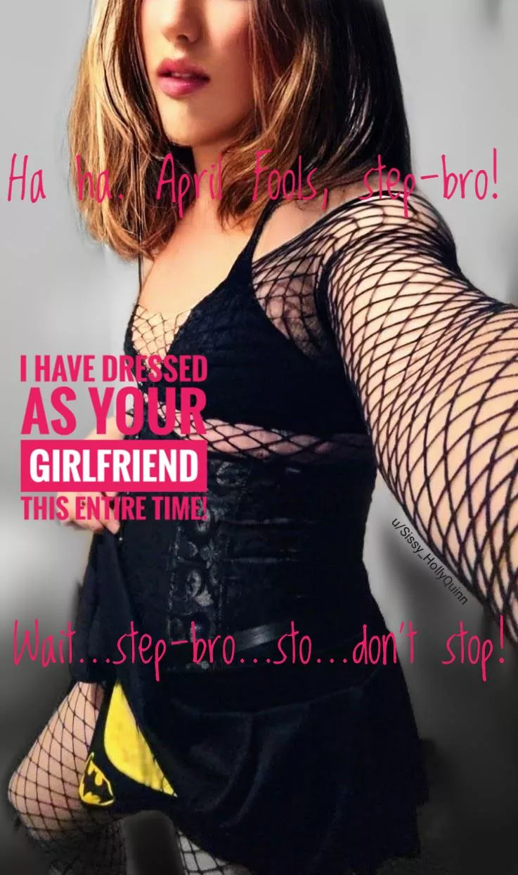 April Fools, Step-bro!  posted by Sissy_HollyQuinn