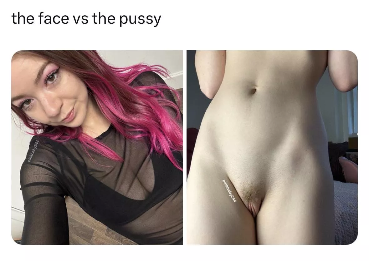 the face vs the pussy  posted by pinkbaby244