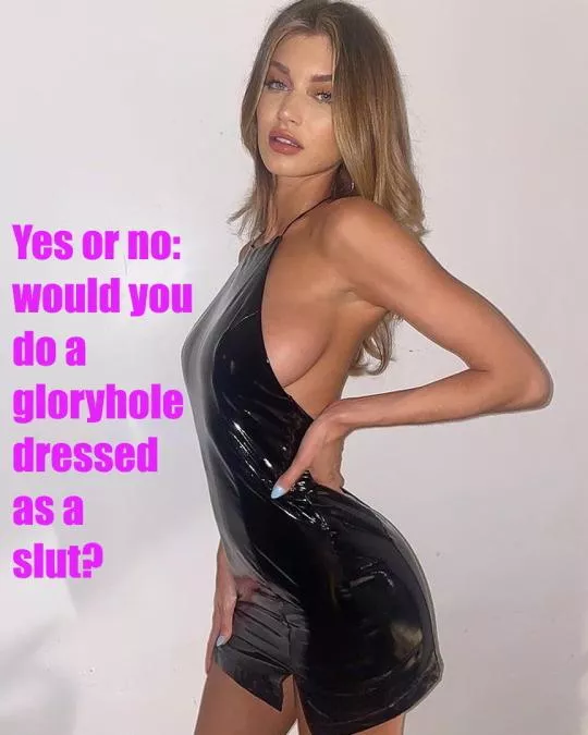 I would definitely do it dressed like this. Would you?  posted by sissyashley69420