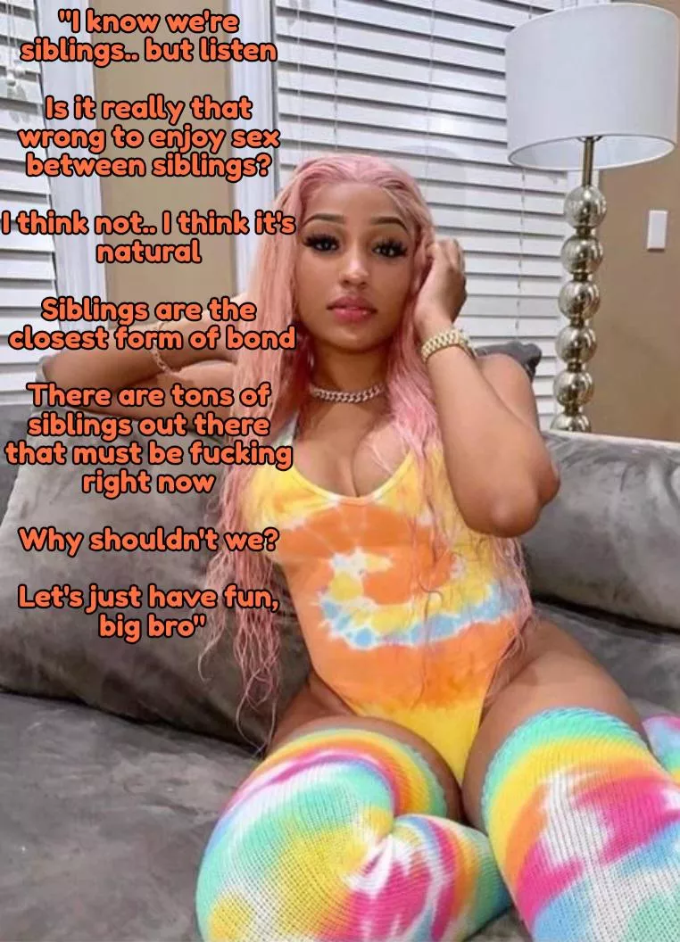 Your sister makes a compelling argument  posted by Captionsforever