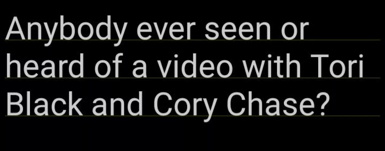 Anybody ever seen or heard of a video with Tori Black and Cory Chase? by Bremvet