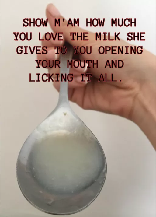 Show m'am how much you love the milk she gives to you opening your mouth and licking it all.  posted by Southern-Deal5821