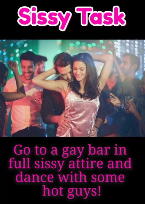 Go to a gay bar in full sissy attire and dance with some hot guys! by StormRoyal8535