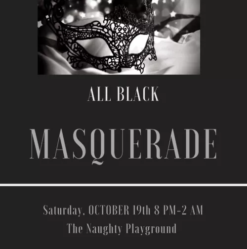 The Naughty Playground presents:  All Black Masquerade Party 10/19 by Nor916Cal
