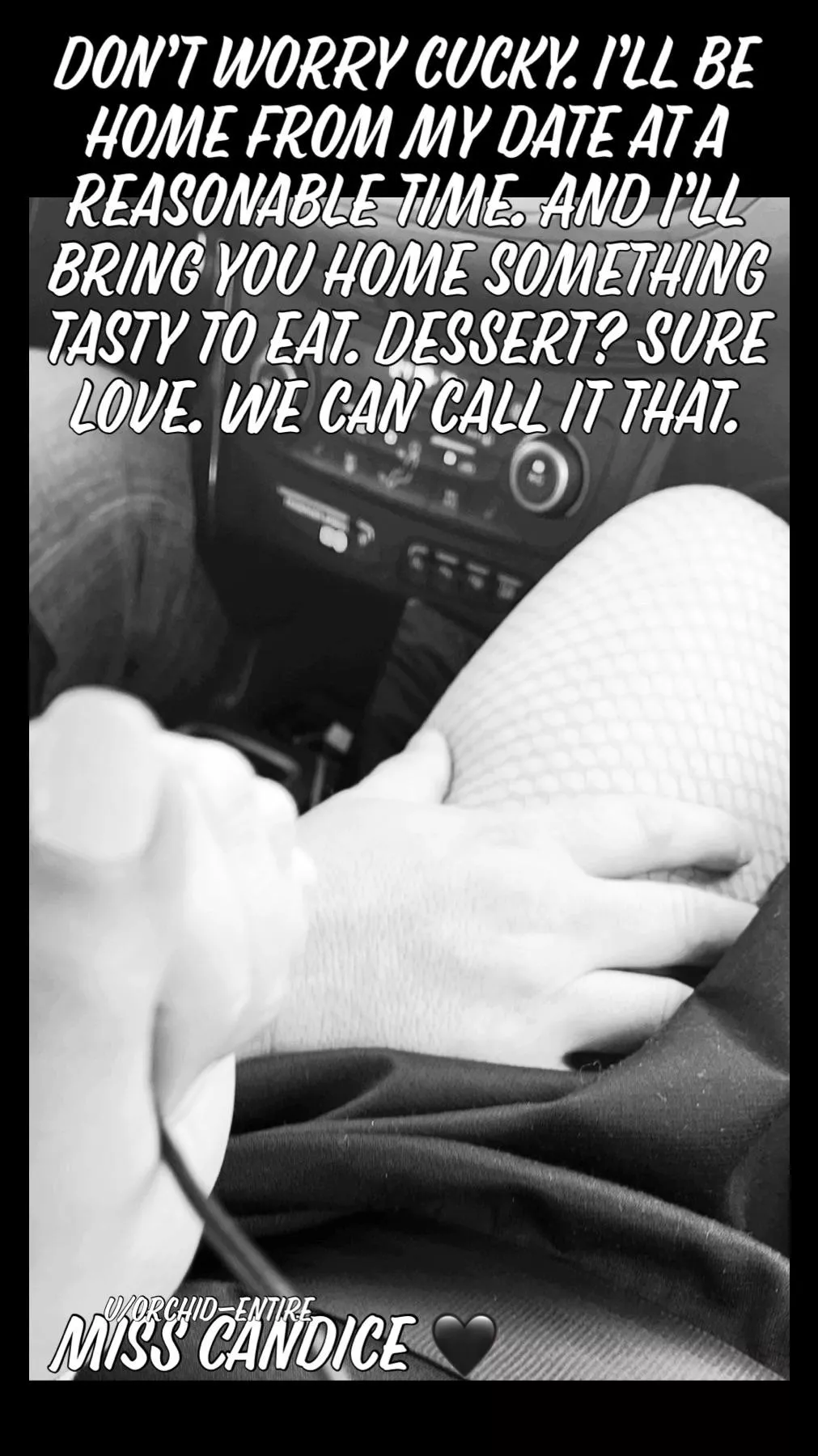 I’ll be sure to tell you all about my date when I get home, darling. Try not to cream your boxers before then. posted by Orchid-Entire