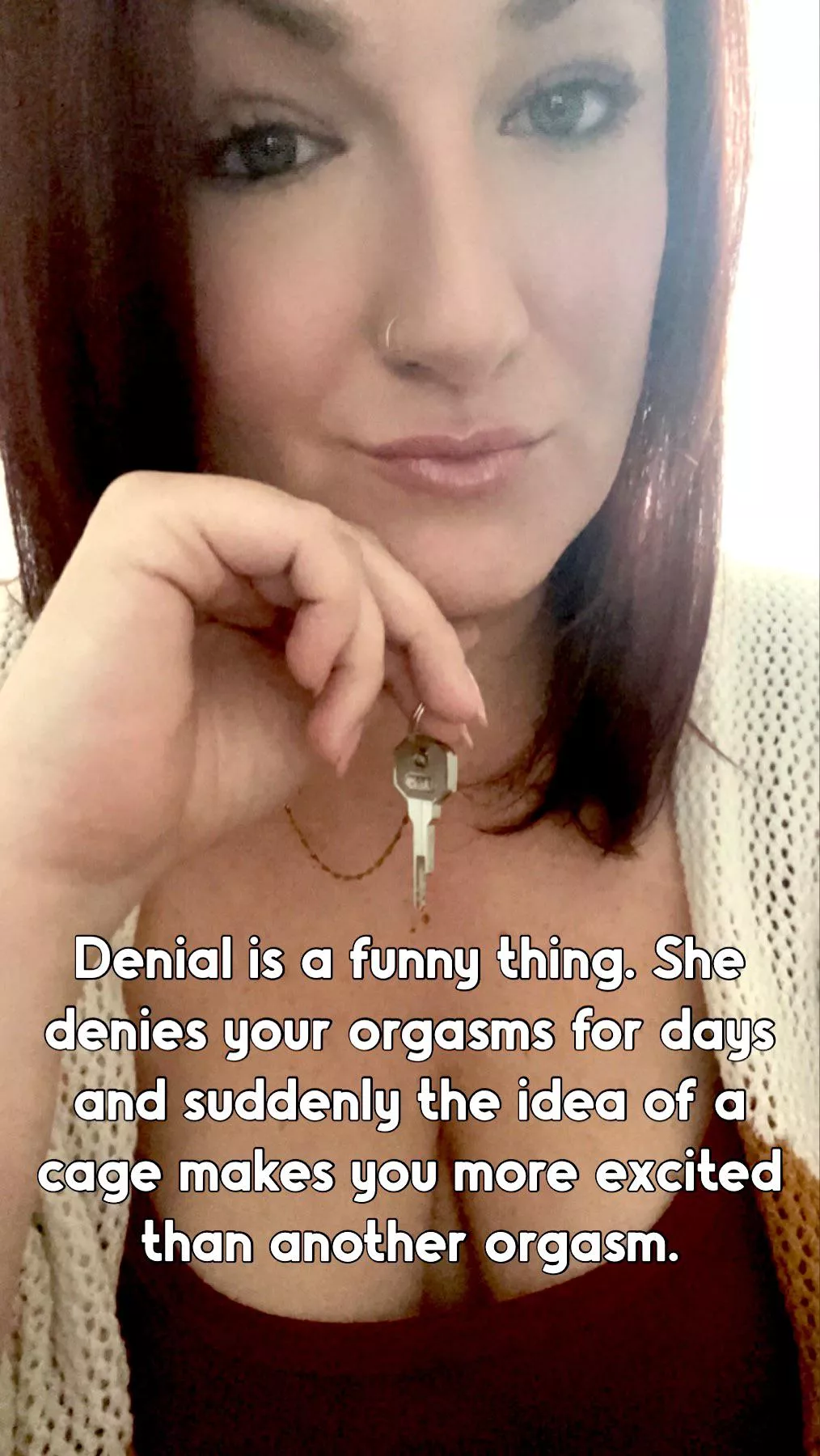 You crave the control and denial so stop resisting. Denial is your release now. posted by Orchid-Entire