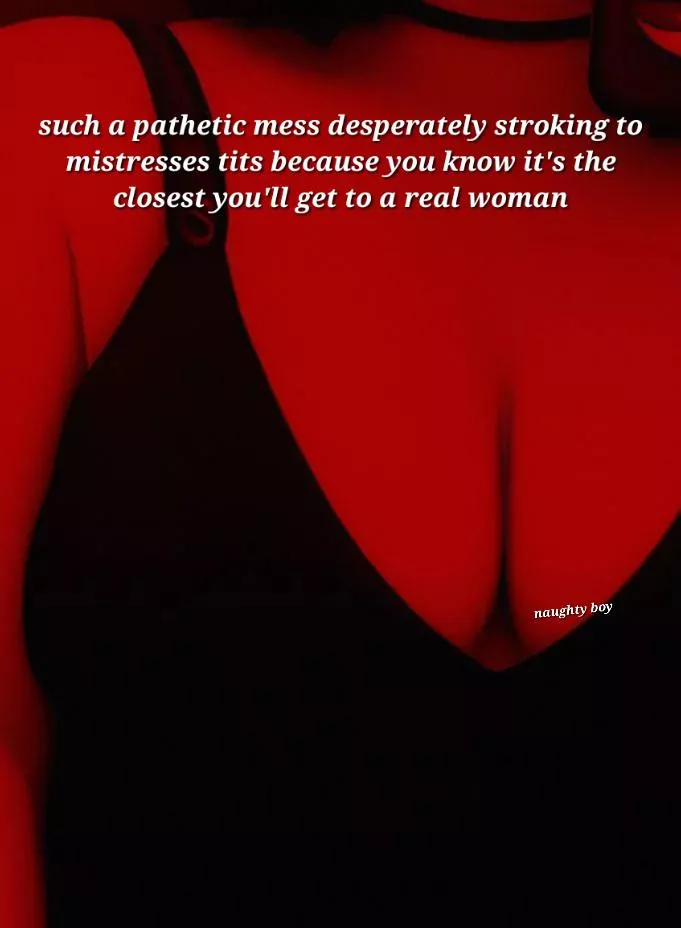 pathetic posted by MistressEmilytheMinx