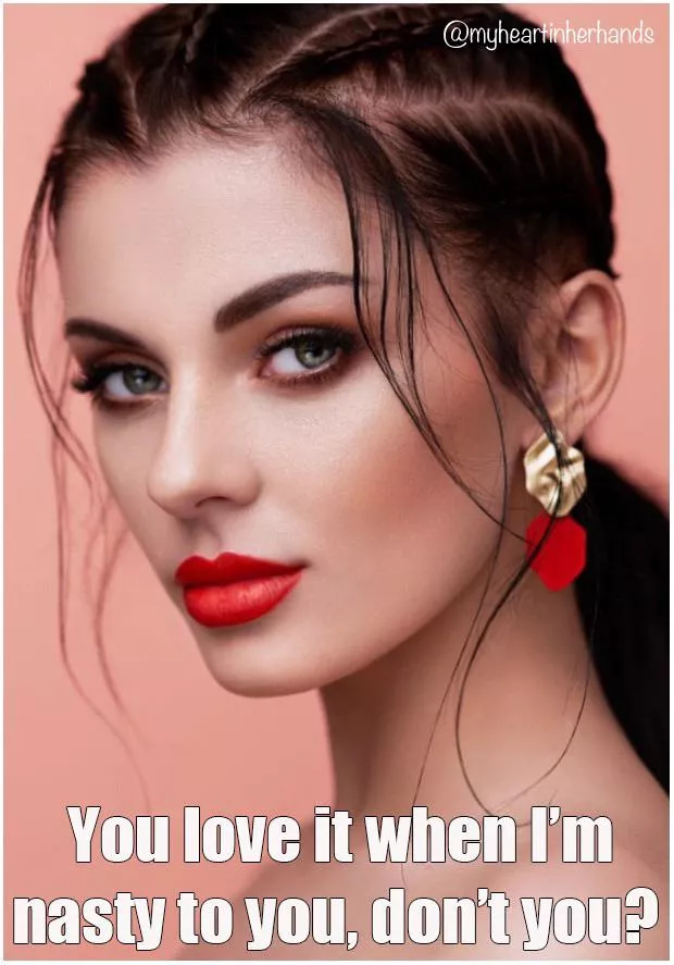 Nastier the better. 😈♥️ posted by myheartinherhands