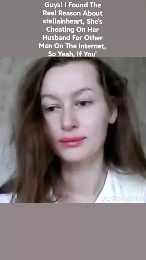 Guys! I Found The Real Reason About stellainheart, She's Cheating On Her Husband For Other Men On The Internet, So Yeah, If You're On Chaturbate Or Other Webcam Websites She's On, Avoid Seeing Her Next Livestream by ChemicalCobbler7713