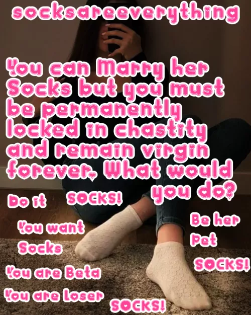 You know you will remain prermanently chaste virgin for the SockMarriage by SocksAreEverything