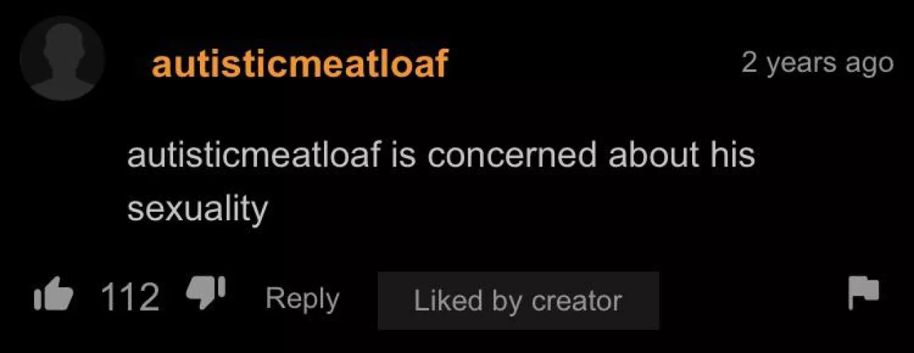 Autistic meatloaf is concerned about his sexuality by Ben0nReddit