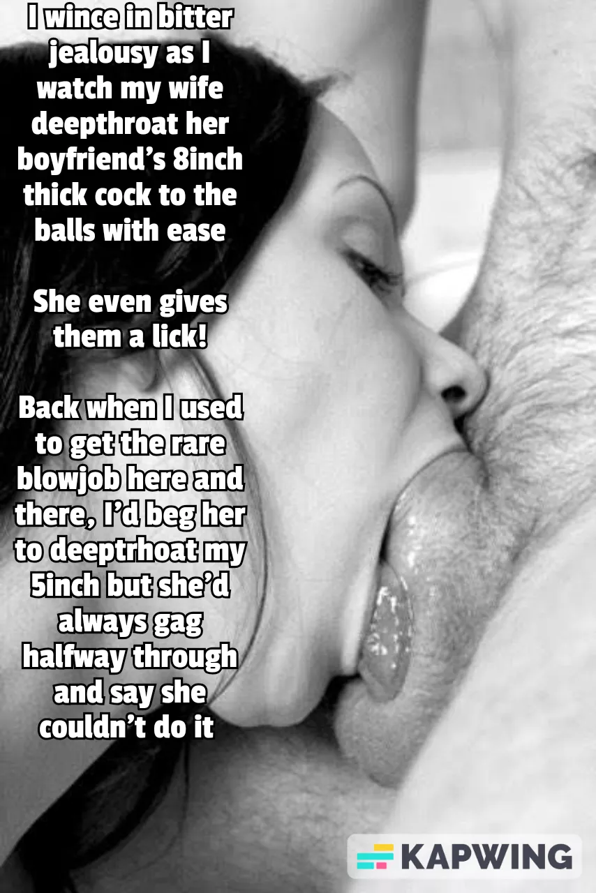 Now I realize that she could definitely deepthroat my 5 inch dick if she wanted to.. she just prefers to do it with big dicks posted by guycaptions