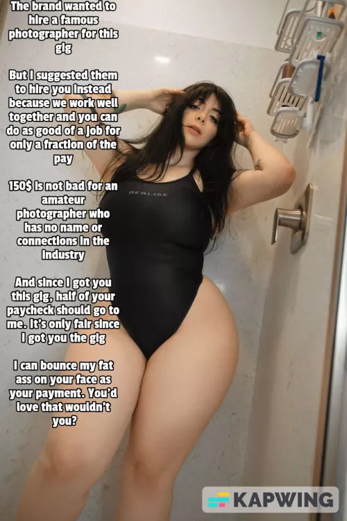 She did got you the gig so it's only fair by guycaptions