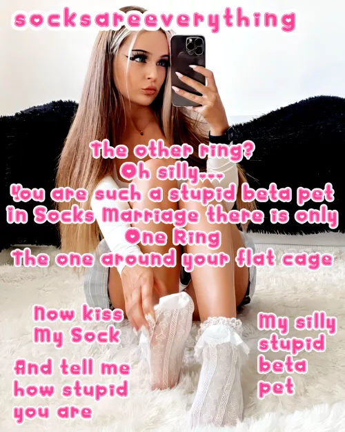 In Socks Marriage there is only one ring. The one around your flat cage stupid beta pet! by SocksAreEverything