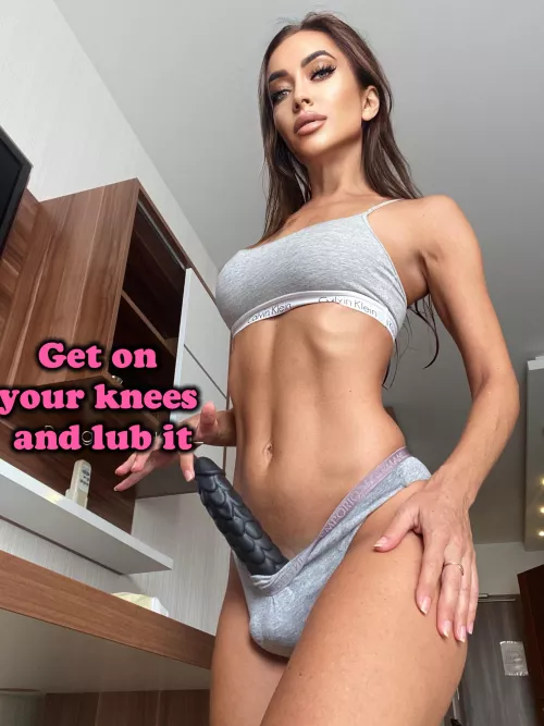 Get on your knees and lub it by pegging_queen_