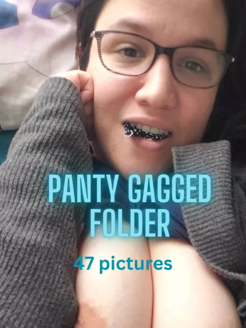 Made a folder with all the panty gagged pics from last year 😇 by GabySea